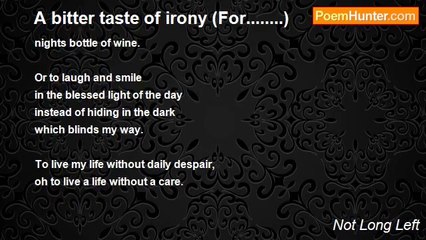Not Long Left - A bitter taste of irony (For........)