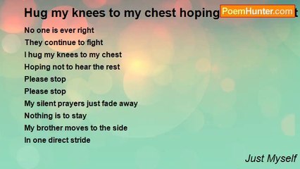 Just Myself - Hug my knees to my chest hoping to drown out the rest
