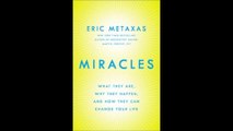 Miracles What They Are, Why They Happen, and How They Can Change Your Life by Eric Metaxas