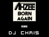 Ahzee - Born again (DJ CHRIS Remix)