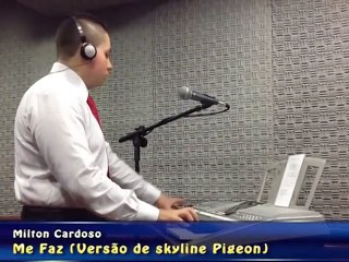 Milton Cardoso - Me Faz - (versão de Skyline Pigeon )