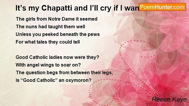 Reece Kaye - It’s my Chapatti and I’ll cry if I want to.