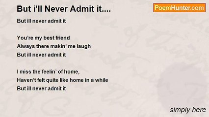 simply here - But i'll Never Admit it....