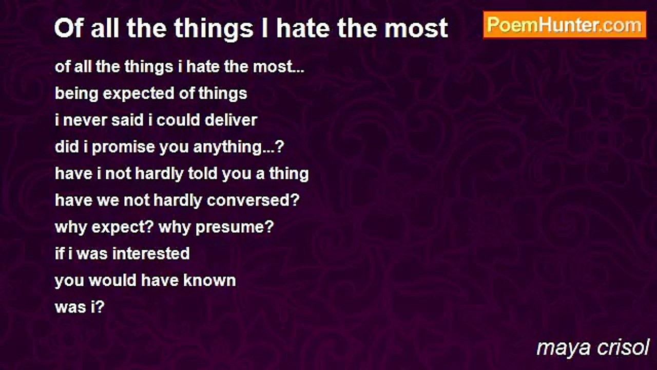maya crisol - Of all the things I hate the most