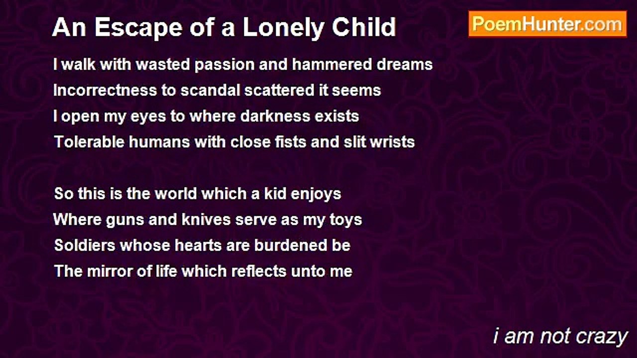 i am not crazy - An Escape of a Lonely Child