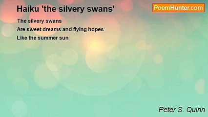 Peter S. Quinn - Haiku 'the silvery swans'