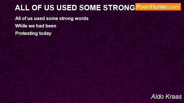 Aldo Kraas - ALL OF US USED SOME STRONG WORDS