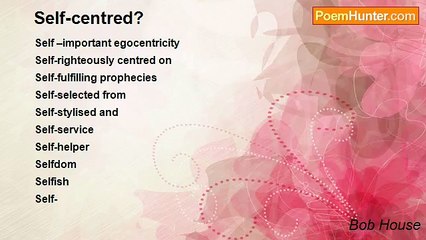 Bob House - Self-centred?