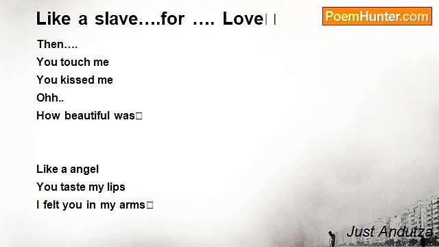 Just Andutza - Like a slave….for …. Love