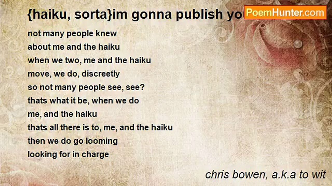 chris bowen, a.k.a to wit - {haiku, sorta}im gonna publish you