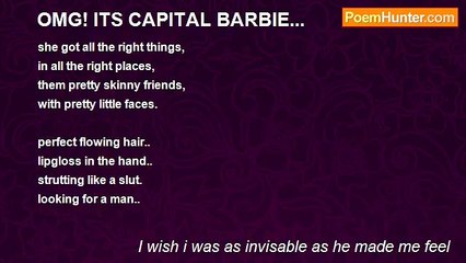 I wish i was as invisable as he made me feel - OMG! ITS CAPITAL BARBIE...