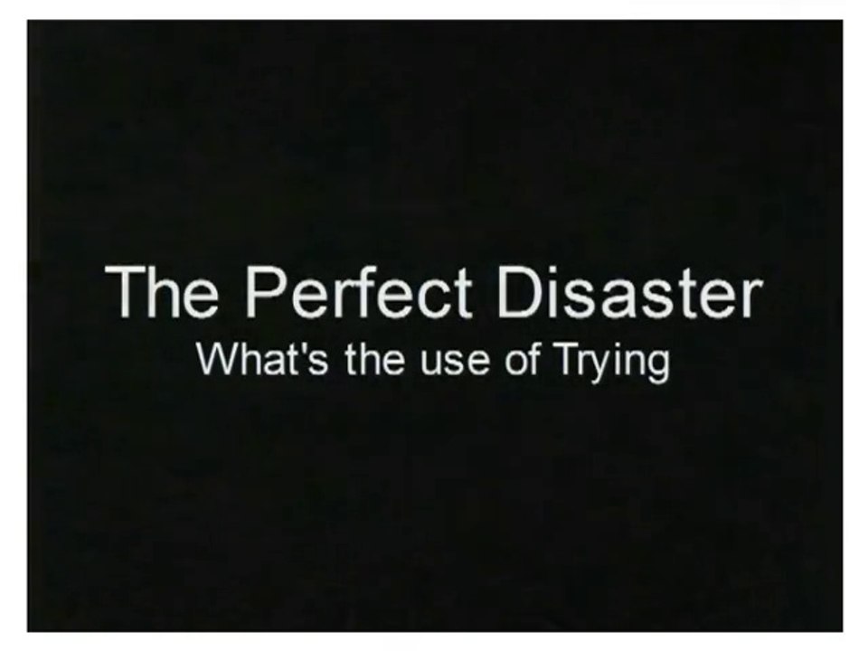 The Perfect Disaster - What's the use of trying