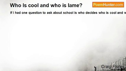 Craig Fisher - Who Is cool and who is lame?