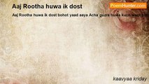 kaavyaa kriday - Aaj Rootha huwa ik dost