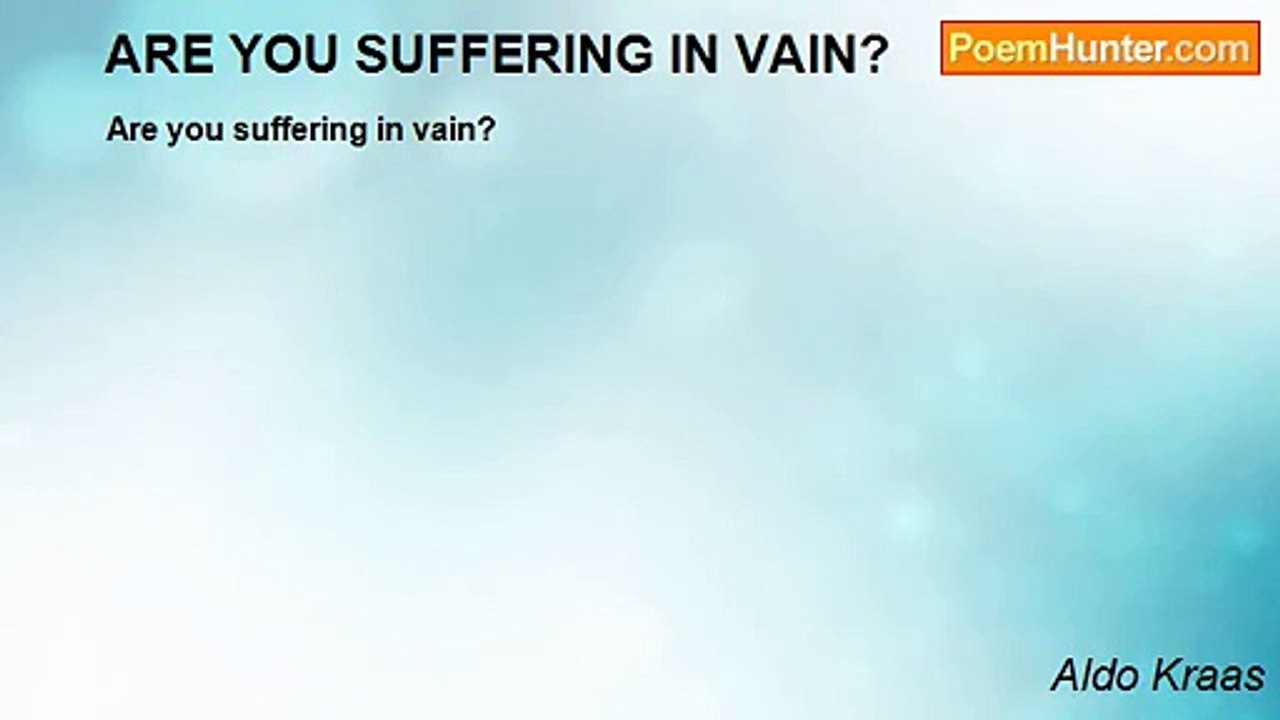 Aldo Kraas - ARE YOU SUFFERING IN VAIN?