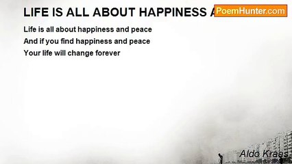 Aldo Kraas - LIFE IS ALL ABOUT HAPPINESS AND PEACE