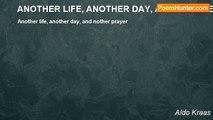 Aldo Kraas - ANOTHER LIFE, ANOTHER DAY, AND ANOTHER PRAYER