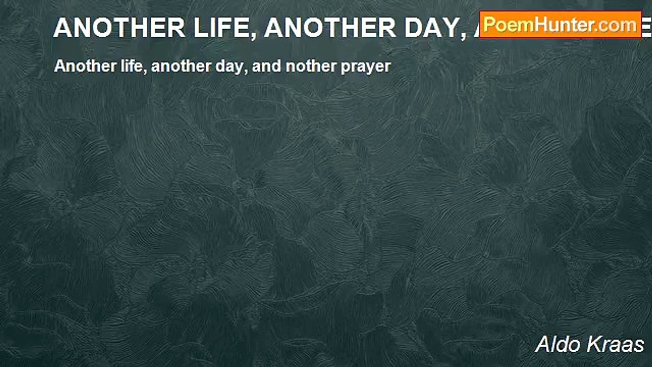 Aldo Kraas - ANOTHER LIFE, ANOTHER DAY, AND ANOTHER PRAYER