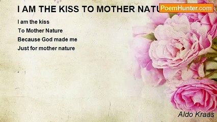 Aldo Kraas - I AM THE KISS TO MOTHER NATURE