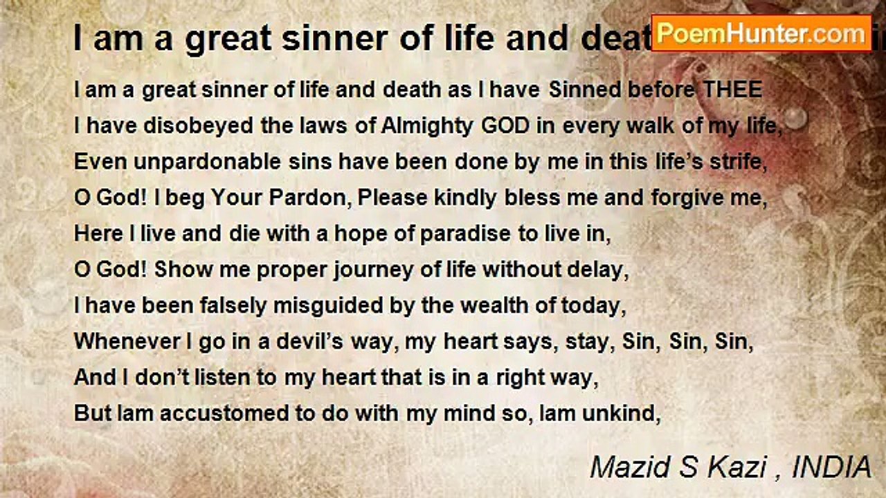 Mazid S Kazi , INDIA - I am a great sinner of life and death as I have Sinned before THEE