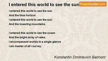 Konstantin Dmitrievich Balmont - I entered this world to see the sun...