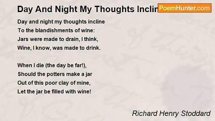 Richard Henry Stoddard - Day And Night My Thoughts Incline