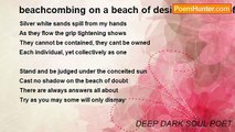 DEEP DARK SOUL POET - beachcombing on a beach of desire...a beach of dreams...