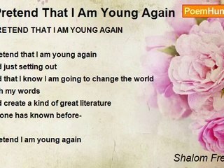Shalom Freedman - I Pretend That I Am Young Again