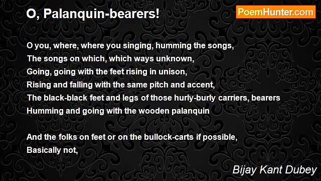 Bijay Kant Dubey - O, Palanquin-bearers!