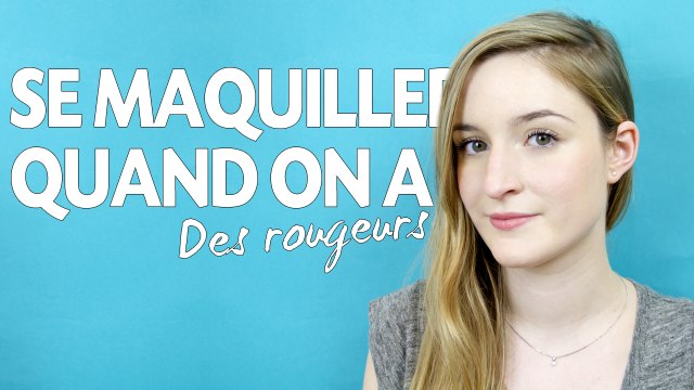 Tuto beauté: Se maquiller quand on a des rougeurs