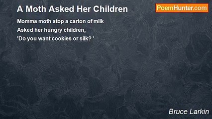 Bruce Larkin - A Moth Asked Her Children