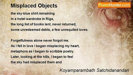 Koyamparambath Satchidanandan - Misplaced Objects