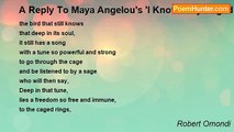 Robert Omondi - A Reply To Maya Angelou's 'I Know Why Caged Bird Sings'.