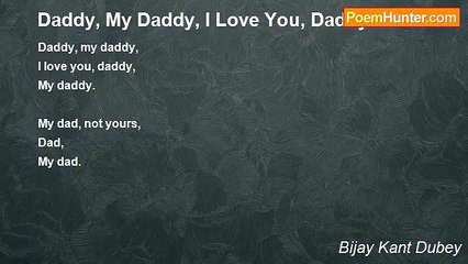 Bijay Kant Dubey - Daddy, My Daddy, I Love You, Daddy