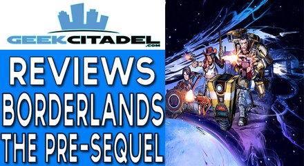 Geek Citadel  - Borderlands: The Pre-Sequel Review
