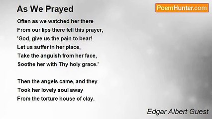 Edgar Albert Guest - As We Prayed
