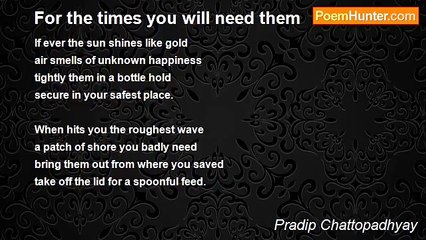 Pradip Chattopadhyay - For the times you will need them