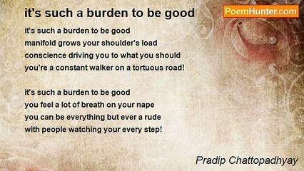 Pradip Chattopadhyay - it's such a burden to be good