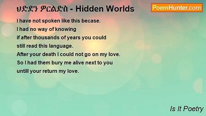 Is It Poetry - ህድደን ዎርልድስ - Hidden Worlds