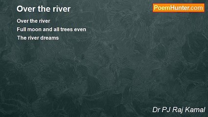 Dr PJ Raj Kamal - Over the river