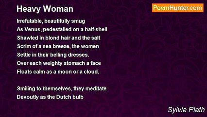 Sylvia Plath - Heavy Woman