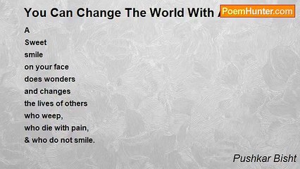 Pushkar Bisht - You Can Change The World With A Smile