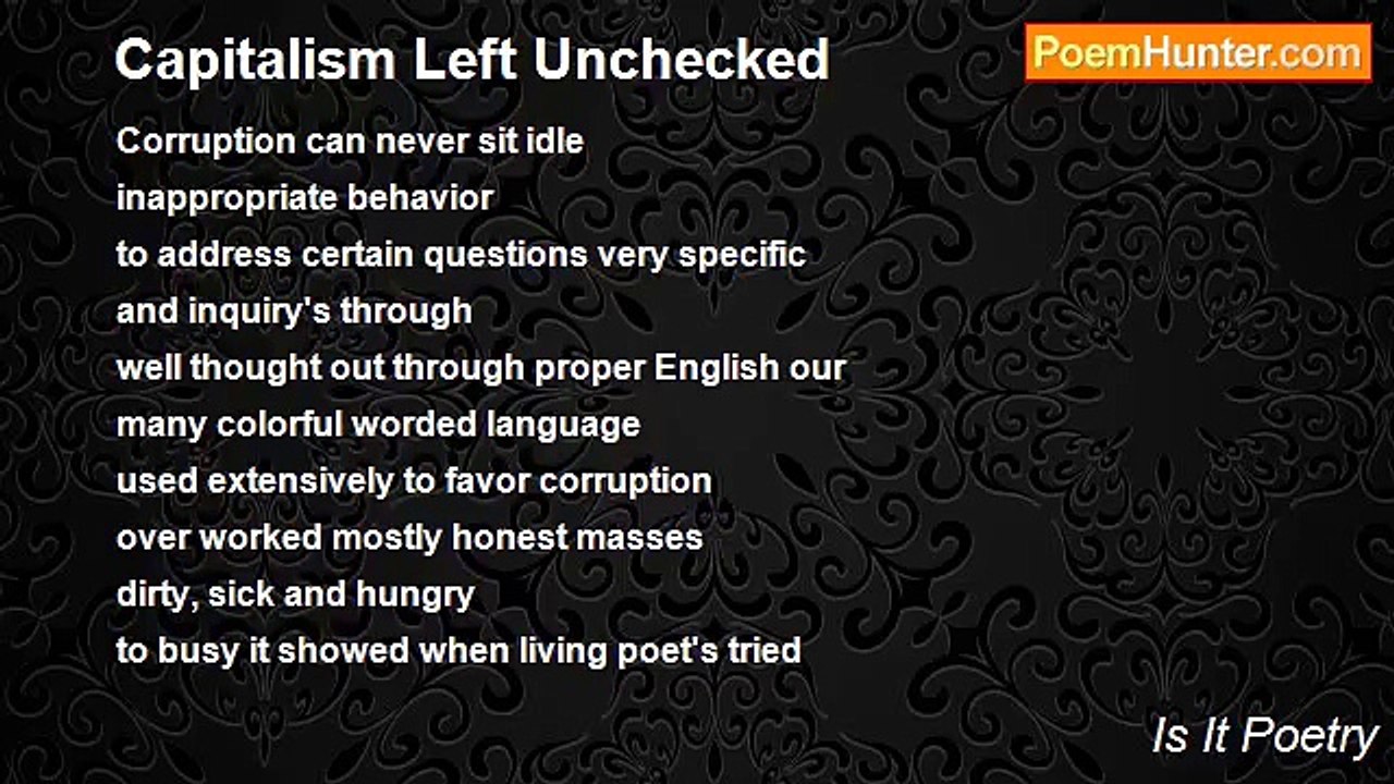 Is It Poetry - Capitalism Left Unchecked