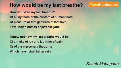 Saheb Mohapatra - How would be my last breathe?