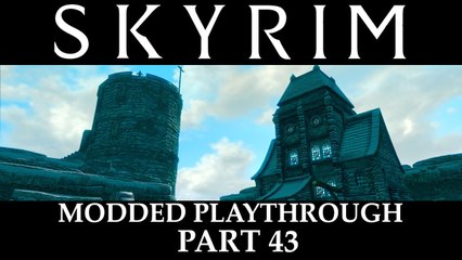 Skyrim Modded Playthrough -  Part 43