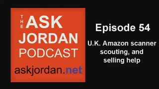 U.K. Amazon selling Scanning and scouting help  - Ask Jordan Ep. 54