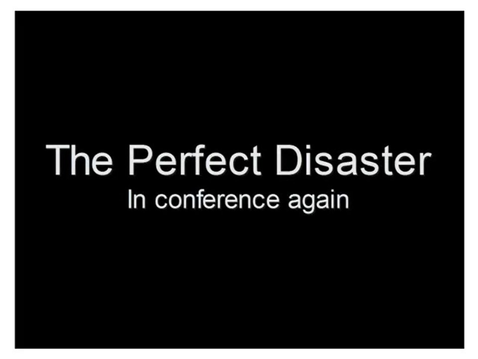 The Perfect Disaster - In conference again