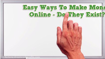 Easy Ways To Make Money Online - Do They Exist?