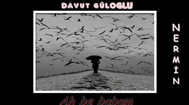 AH BE BABAM-DAVUT GÜLOGLU-TİRYAKİ NERMİN