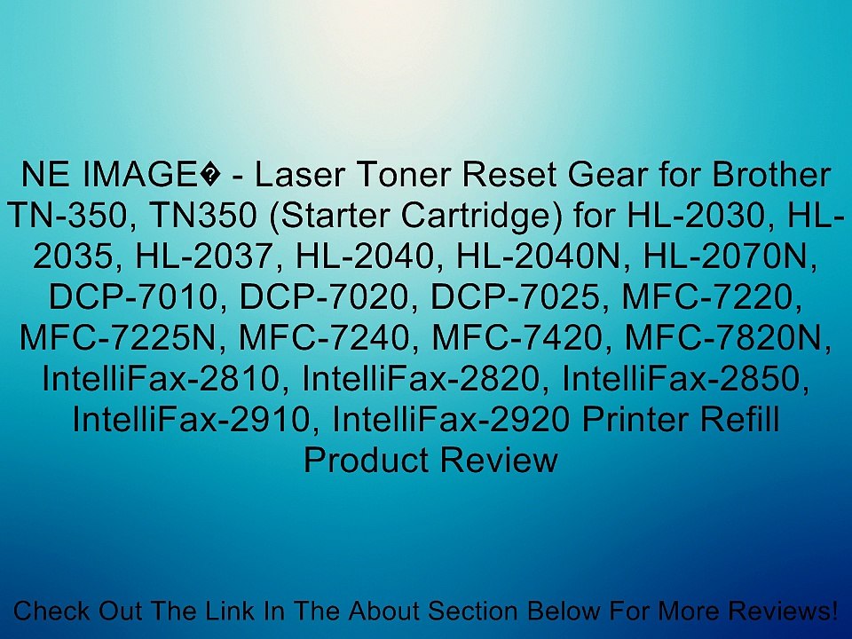 NE IMAGE - Laser Toner Reset Gear for Brother TN-350, TN350 (Starter  Cartridge) for HL-2030, HL-2035, HL-2037, HL-2040, HL-2040N, HL-2070N, DCP-7010,  DCP-7020, DCP-7025, MFC-7220, MFC-7225N